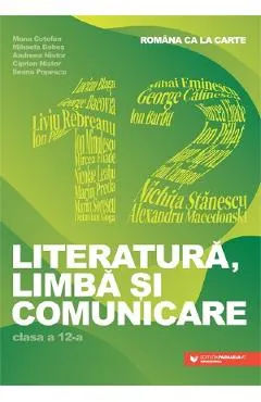 Coperta cărții Romana ca la carte. Literatura, limba si comunicare - Clasa 12 - Mona Cotofan, Mihaela Dobos, Andreea Nistor, Ciprian Nistor, Ileana Popescu