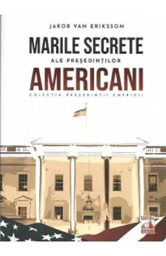 Coperta cărții Marile secrete ale presedintilor americani - Jakob van Eriksson