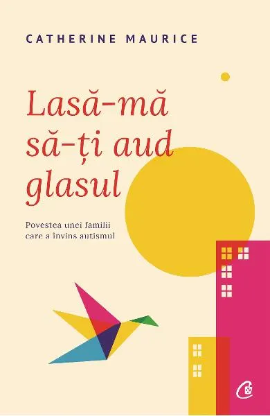 Coperta cărții Lasa-ma sa-ti aud glasul. Povestea unei familii care a invins autismul