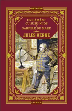 Coperta cărții Un Pamant cu susu-n jos. Sarpele de mare. Volumul 31. Biblioteca Jules Verne