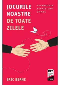 Coperta cărții Jocurile noastre de toate zilele. Psihologia relațiilor umane
