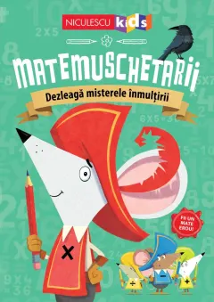 Coperta cărții Matemuschetarii. Dezleagă misterele înmulțirii