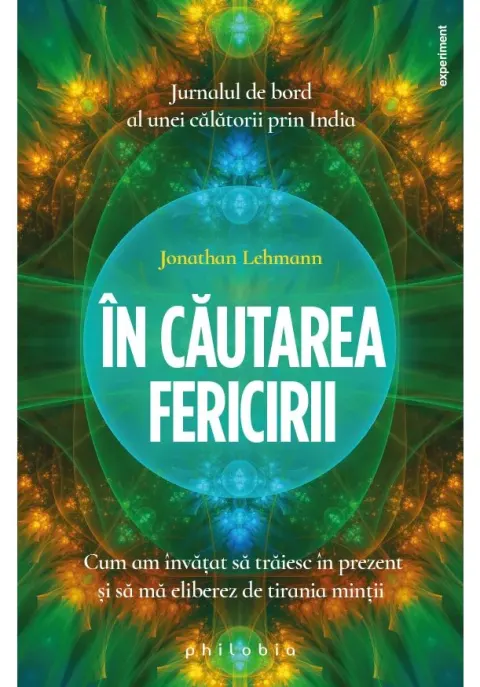 Coperta cărții In cautarea fericirii: cum am invatat sa traiesc in prezent si sa ma eliberez de tirania mintii