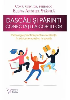 Coperta cărții Dascali si parinti conectati la copiii lor. Psihologie practica pentru excelenta in educatie acasa si la scoala