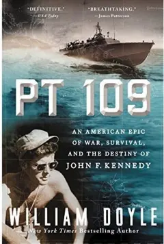 Coperta cărții PT 109: An American Epic of War, Survival, and the Destiny of John F. Kennedy