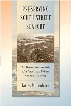 Coperta cărții Preserving South Street Seaport The Dream And Reality Of A New York Urban Renewal District