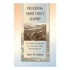 Coperta cărții Preserving South Street Seaport The Dream And Reality Of A New York Urban Renewal District