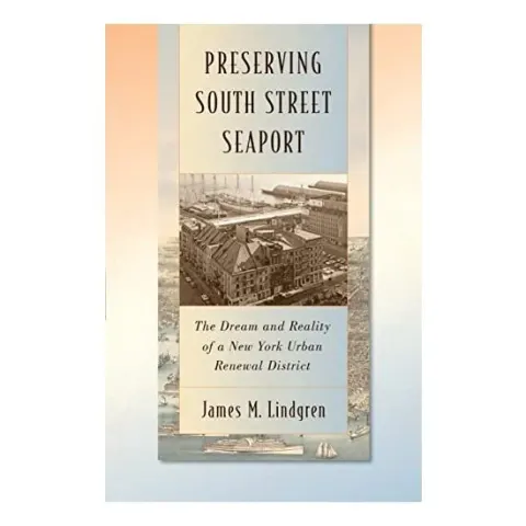 Coperta cărții Preserving South Street Seaport The Dream And Reality Of A New York Urban Renewal District