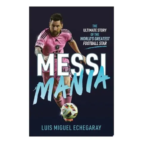 Coperta cărții Messi Mania The Ultimate Story of the World's Greatest Football Star