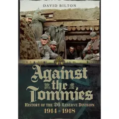 Coperta cărții Against the Tommies: History of 26 Reserve Division 1914 - 1918