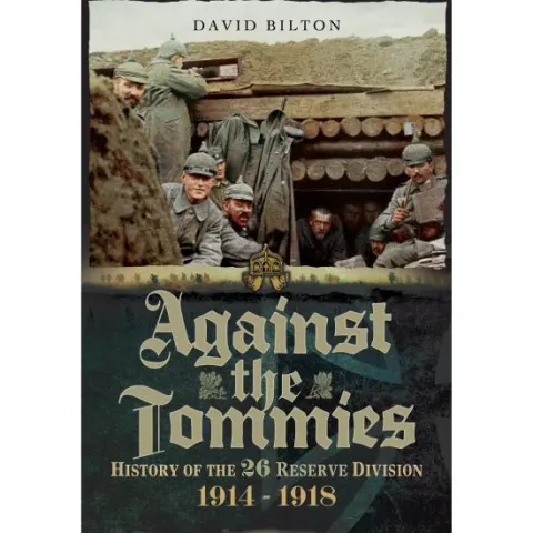 Coperta cărții Against the Tommies: History of 26 Reserve Division 1914 - 1918
