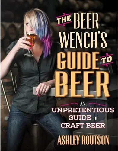 Coperta cărții The Beer Wench's Guide to Beer: An Unpretentious Guide to Craft Beer