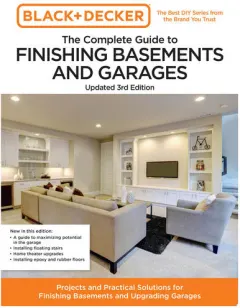 Coperta cărții Black and Decker The Complete Guide to Finishing Basements and Garages Updated 3rd Edition Projects and Practical Solutions for Finishing Basements and Upgrading Garages