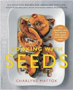 Coperta cărții Cooking with seeds, Charlyne Mattox