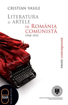 Coperta cărții Literatura si artele in Romania comunista 1948-1953 (epub)