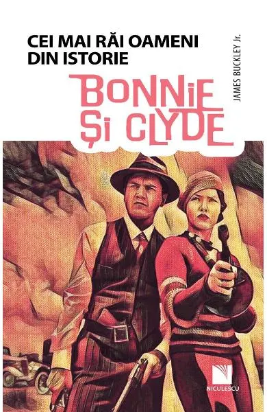 Coperta cărții Bonnie si Clyde - Cei mai rai oameni din istorie