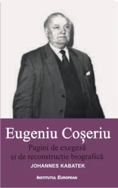 Coperta cărții Eugeniu Coseriu. Pagini de exegeza si de reconstructie biografica