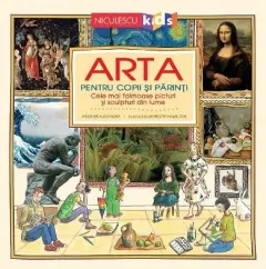 Coperta cărții Arta pentru copii și părinți. Cele mai faimoase picturi și sculpturi din lume