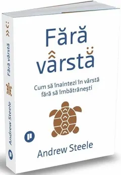 Coperta cărții Fără vârstă. Cum să înaintezi în vârstă fără să îmbătrânești
