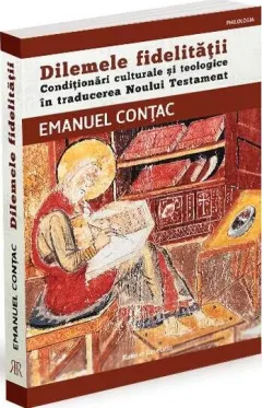 Coperta cărții Dilemele fidelității. Condiționări culturale și teologice în traducerea Noului Testament
