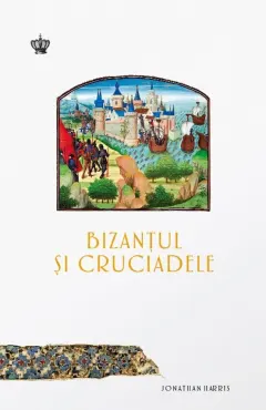 Coperta cărții Bizanțul și cruciadele