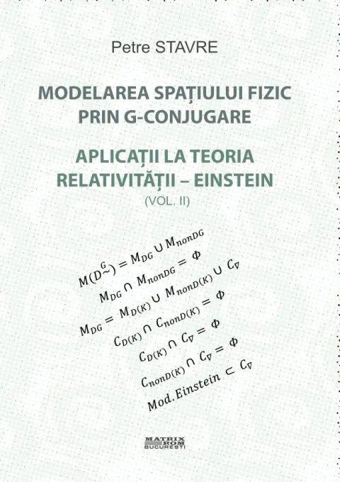 Coperta cărții Modelarea spațiului fizic prin G-conjugare. Aplicații la teoria relativității-Einstein vol. 2