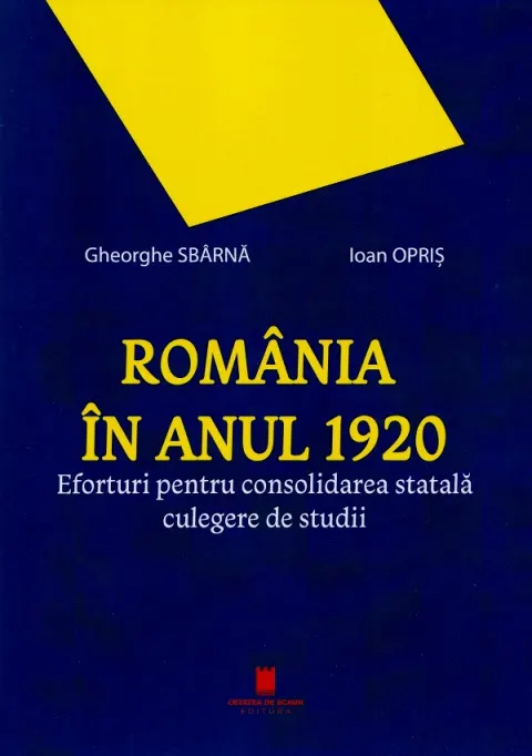 Coperta cărții Romania in anul 1920. Eforturi pentru consolidarea statala. Culegere de studii