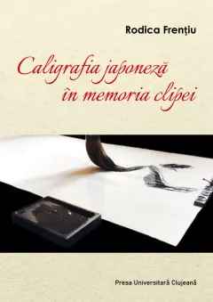 Coperta cărții Caligrafia japoneza in memoria clipei