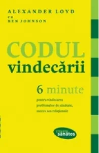 Coperta cărții Codul vindecarii. 6 minute pentru vindecarea problemelor de sanatate, succes sau relationale