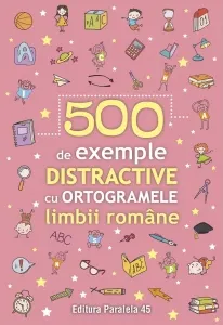 Coperta cărții 500 de exemple distractive cu ortogramele limbii romane