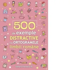 Coperta cărții 500 de exemple distractive cu ortogramele limbii romane