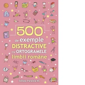 Coperta cărții 500 de exemple distractive cu ortogramele limbii romane
