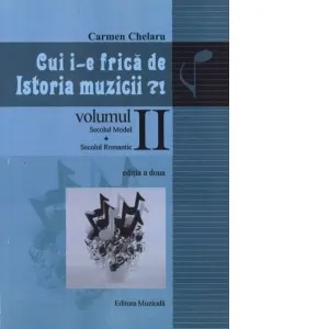 Coperta cărții Cui i-e frica de istoria muzicii?! Volumul II: Secolul model. Secolul romantic