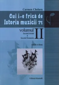 Coperta cărții Cui i-e frica de istoria muzicii?! Volumul II: Secolul model. Secolul romantic