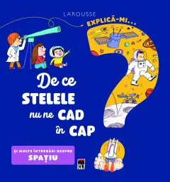 Coperta cărții Explica-mi de ce stelele nu ne cad in cap si multe intrebari despre spatiu