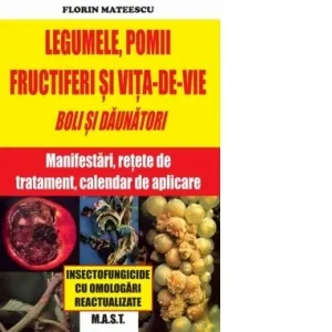 Coperta cărții Legumele, pomii si vita-de-vie. Boli si daunatori: manifestari, retete de tratament si calendar de aplicare