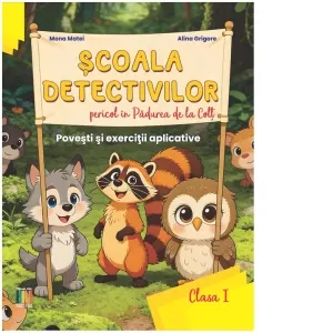 Coperta cărții Scoala Detectivilor - Pericol in Padurea de la Colt. Povesti si exercitii aplicative - Clasa I