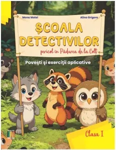 Coperta cărții Scoala Detectivilor - Pericol in Padurea de la Colt. Povesti si exercitii aplicative - Clasa I