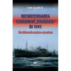 Coperta cărții Rechizitionarea cargoului &"Mangalia&" in 1941. Un diferend romano-american