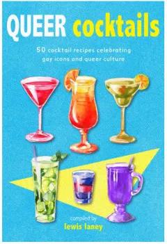 Coperta cărții Queer cocktails: 50 cocktail recipes celebrating gay icons and queer culture