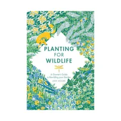 Coperta cărții Planting for wildlife: a grower's guide to rewilding your garden