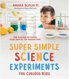 Coperta cărții Super simple science experiments for curious kids: 100 awesome activities using supplies you already own
