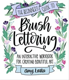 Coperta cărții The Beginner's Guide to Brush Lettering An Interactive Workbook for Creating Beautiful Art