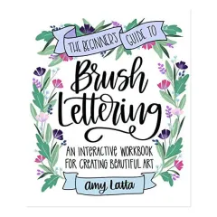 Coperta cărții The Beginner's Guide to Brush Lettering An Interactive Workbook for Creating Beautiful Art