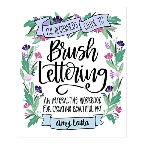 Coperta cărții The Beginner's Guide to Brush Lettering An Interactive Workbook for Creating Beautiful Art