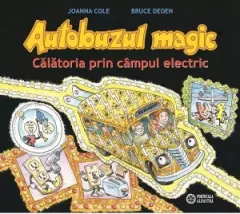 Coperta cărții Autobuzul magic. Calatoria prin campul electric - Joanna Cole, Bruce Degen