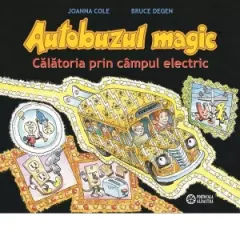 Coperta cărții Autobuzul magic. Calatoria prin campul electric - Joanna Cole, Bruce Degen