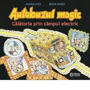 Coperta cărții Autobuzul magic. Calatoria prin campul electric - Joanna Cole, Bruce Degen