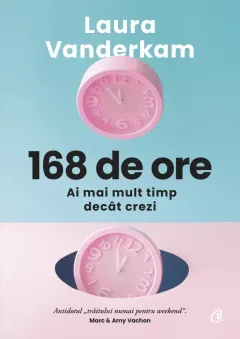 Coperta cărții 168 de ore. Ai mai mult timp decât crezi