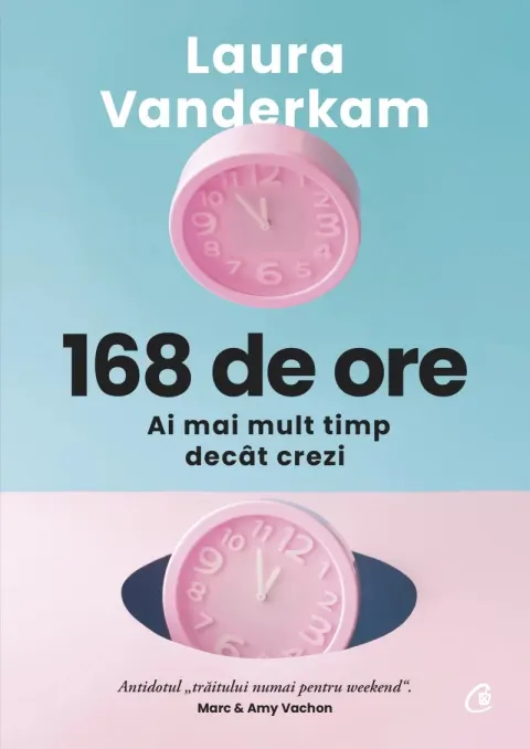 Coperta cărții 168 de ore. Ai mai mult timp decât crezi
